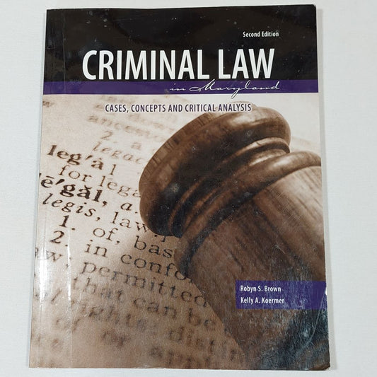 Criminal Law in Maryland: Cases, Concepts and Critical Analysis Second Edition