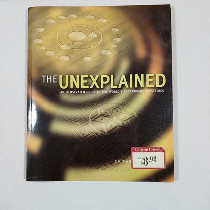 The Unexplained: An Illustrated Guide to the World's Paranormal by Dr. Karl P.N. Shuker